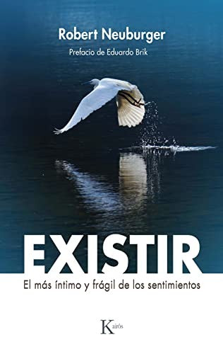 Existir: El Más Íntimo Y Frágil de Los Sentimientos [Paperback] Neuburger, Robert and Brik, Eduardo