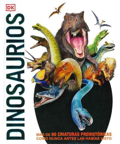 Dinosaurios. Más de 60 criaturas prehistóricas como nunca antes las habías visto [Hardcover] DK,