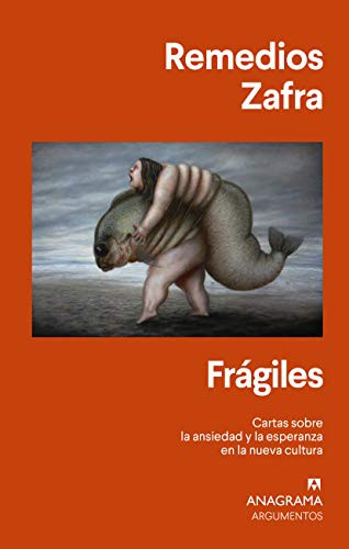 Frágiles. Cartas sobre la ansiedad y la esperanza en la nueva cultura [Paperback] Zafra, Remedios