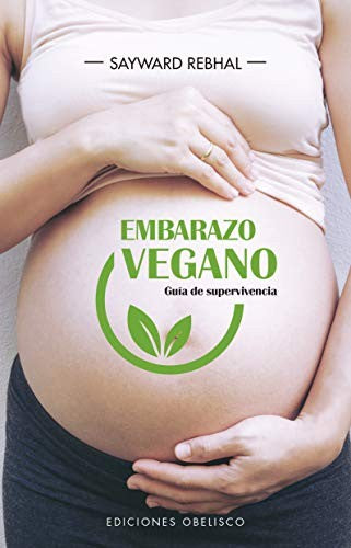 Embarazo vegano: Guía de supervivencia [Paperback] Sayward Rebhal