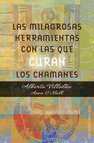 Las milagrosas herramientas con las que curan los chamanes [Paperback] Alberto Villoldo and Anne O´Neill