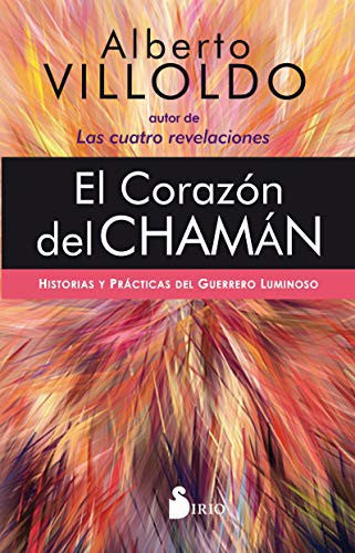 El corazón del chamán: Historias y prácticas del guerrero luminoso [Paperback] Alberto Villoldo