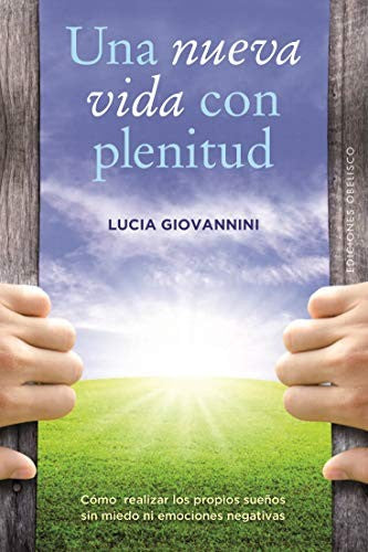 Una Nueva Vida con Plenitud: Cómo realizar los propios sueños sin miedo ni emociones negativas [Paperback] Lucia Giovannini