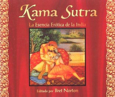 El Kama Sutra: Esencia Erotoca de la India [Paperback] Norton, Bret and Vatsyayana, Mallanaga
