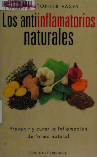 Los antiinflamatorios naturales: Prevenir y curar la inflamación de forma natural [Paperback] Christopher Vasey