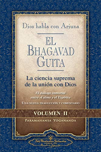 El Bhagavad Guita. Dios habla con Arjuna. Vol. II: La Ciencia Suprema de la Union Con Dios: 2 [Paperback] Paramahansa Yogananda