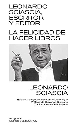 Leonardo Sciascia, escritor y editor. La felicidad de hacer libros [Paperback] Sciascia, Leonardo