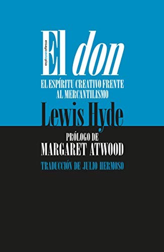El don. El espíritu creativo frente al mercantilismo [Paperback] Margaret Atwood and Lewis Hyde