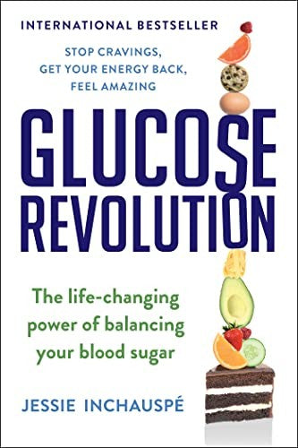 Glucose Revolution: The Life-Changing Power of Balancing Your Blood Sugar Inchauspe, Jessie