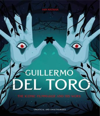 Guillermo del Toro: The Iconic Filmmaker and His Work [Hardcover] Nathan, Ian