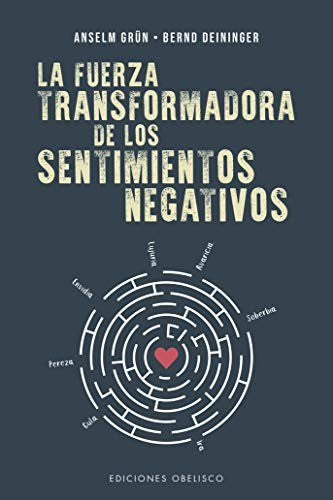 La fuerza transformadora de los sentimientos negativos [Paperback] Anselm Grün and Bernd Deininger.