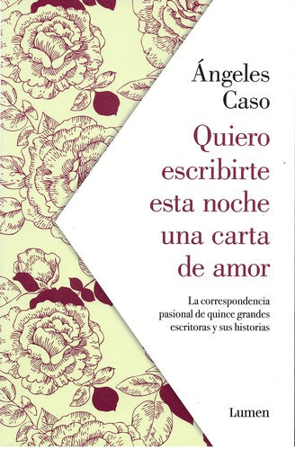 Quiero escribirte esta noche una carta de amor: La correspondencia pasional de quince grandes escritoras y sus historias [Paperback] Caso, Ángeles