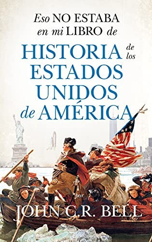 Eso no Estaba en Mi Libro de Historia de los Estados Unidos de América [Paperback] John C.R. Bell