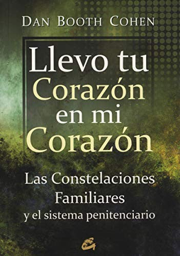 Llevo tu corazón en mi corazón: Las constelaciones familiares y el sistema penitenciario [Paperback] Cohen, Dan Booth