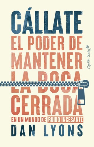 Cállate: El poder de mantener la boca cerrada en un mundo de ruido incesante [Paperback] Lyons, Dan