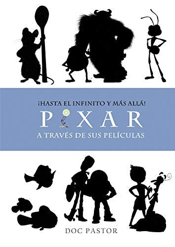 Pixar a través de sus películas. ¡Hasta el infinito y más allá! [Hardcover] Pastor, Doc