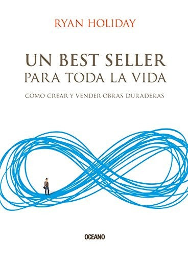 Un best seller para toda la vida: Cómo crear y vender obras duraderas [Paperback] Holiday, Ryan