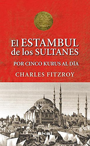 El Estambul de los sultanes por cinco kurus al día [Hardcover] Fitzroy, Charles