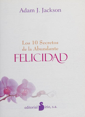 Los 10 secretos de la abundante felicidad (Nueva edición): Una moderna parábola sobre la felicidad que cambiará tu vida [Paperback] Adam J. Jackson