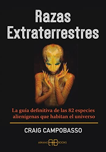 Razas extraterrestres. La guía definitiva de las 82 especies alienígenas que habitan el universo [Paperback] Campobasso, Craig
