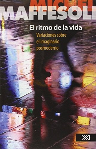 El ritmo de la vida: Variaciones sobre el imaginario posmoderno [Paperback] Maffesoli, Michel and Daniel Gutíerrez Martínez