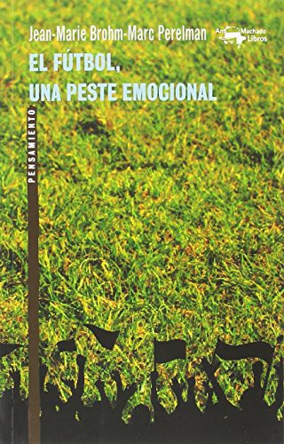 El fútbol, una peste emocional [Paperback] BROHM, JEAN-MARIE