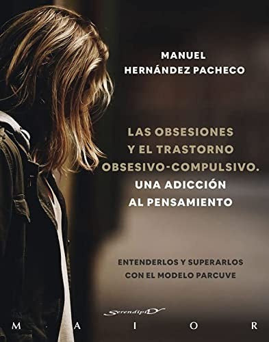 Las obsesiones y el trastorno obsesivo-compulsivo. Una adicción al pensamiento. Entenderlos y superarlos con el modelo PARCUVE [Paperback] Desclée De Brouwer