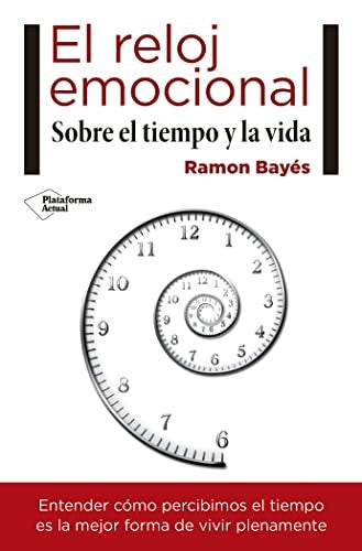 El reloj emocional: Sobre el tiempo y la vida Ramon Bayés
