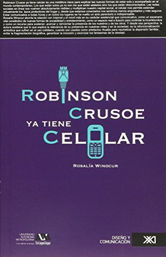 Robinson Crusoe ya tiene celular: La conexión como espacio de control de la incertidumbre [Paperback] Winocur, Rosalía