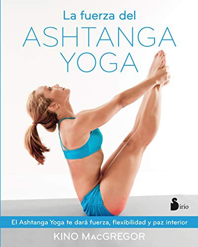 La fuerza del ashtanga yoga (Portada puede variar): El Ashtanga Yoga te dará fuerza, flexibilidad y paz interior [Paperback] Kino MacGregor