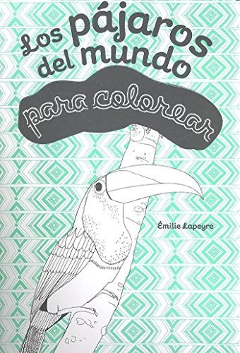 Los pájaros del mundo: Para colorear [Paperback] Lapeyre, Émile