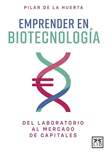 Emprender en Biotecnología: Del Laboratorio Al Mercado de Capitales [Paperback] Pilar de la Huerta