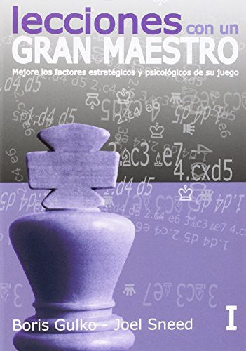 Lecciones con un gran maestro. Vol. 1: Mejore los factores estratégicos y psicológicos de su juego [Paperback] Gulko, Boris and Sneed, Joel