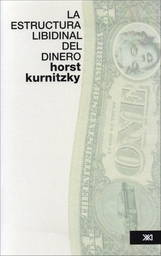 La estructura libidinal del dinero: Una contribución a la teoría de la femineidad [Paperback] Kurnitzky, Horst