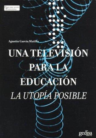 Una televisión para la educación: La utopía posible [Paperback] García Mantilla, Agustín