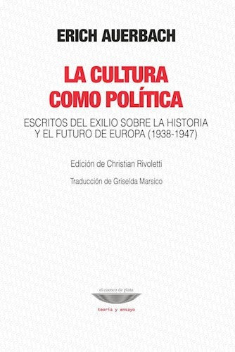 La cultura como politica. escritos del exilio sobre la historia y el futuro de europa 1938 - 1947 [Paperback] Auerbach, Erich