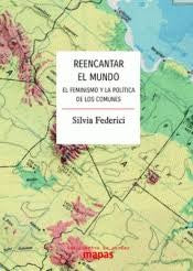 Reencantar el mundo: el feminismo y la política de los comunes [Paperback] FEDERICI SILVIA
