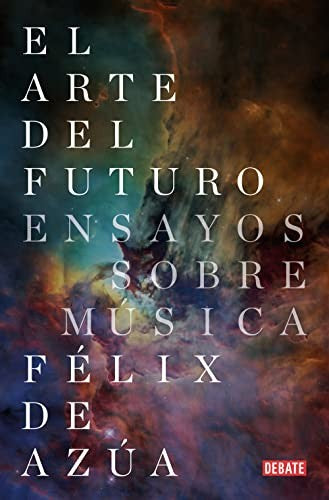 El arte del futuro. Ensayos sobre música de Azúa, Félix