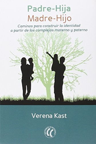 Padre-hija madre-hijo: Caminos para construir la identidad a partir de los complejos materno y paterno [Paperback] Verena Kast