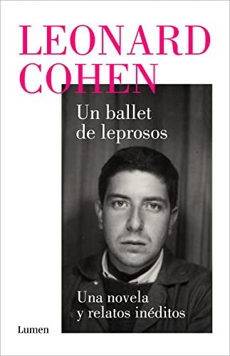 Un ballet de leprosos. Una novela y relatos inéditos [Paperback] Cohen, Leonard and Temprano García, Miguel