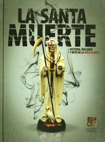 La Santa Muerte Historia Realidady Mito De La Niña Blanca (portada puede variar) [Hardcover] Sin Autor and Editorial Porrúa S.A. de C.V.