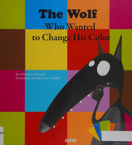The Wolf Who Wanted to Change His Color [Hardcover] Lallemand, Orianne and Thuillier, Eléonore