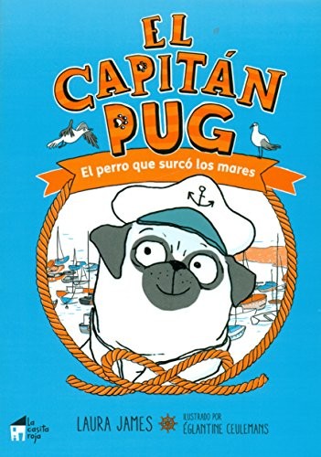El capitán Pug: El perro que surcó los mares [Paperback] James, Laura
