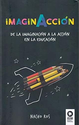 ImaginAcción: De la imaginación a la acción en la educación [Paperback] Ros, Nacho