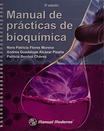 Manual de prácticas de bioquímica [Paperback] Flores Moreno, Nora Patricia; Alcázar Pizaña, Andrea Guadalupe and Benítez Chavez, Patricia