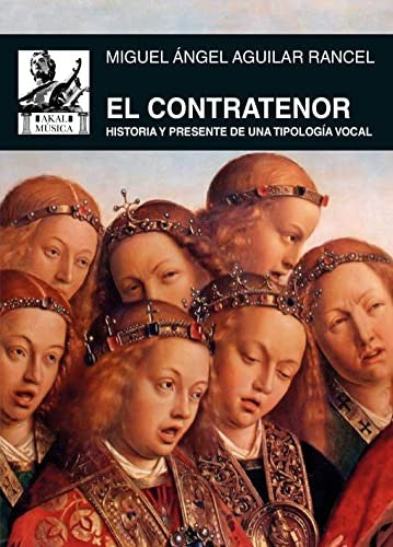 EL CONTRATENOR. Historia y presente de una tipología vocal MIGUEL ANGEL AGUILAR RANCEL