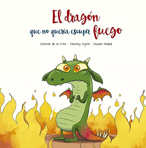 El dragón que no quería escupir fuego [Hardcover] Croix, Séverine De la; Signol, Anthony and Roland, Pauline