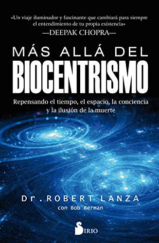 Más allá del biocentrismo: Repensando el tiempo, el espacio, la conciencia y la ilusión de muerte [Paperback] Roberto Lanza and Bob Berman
