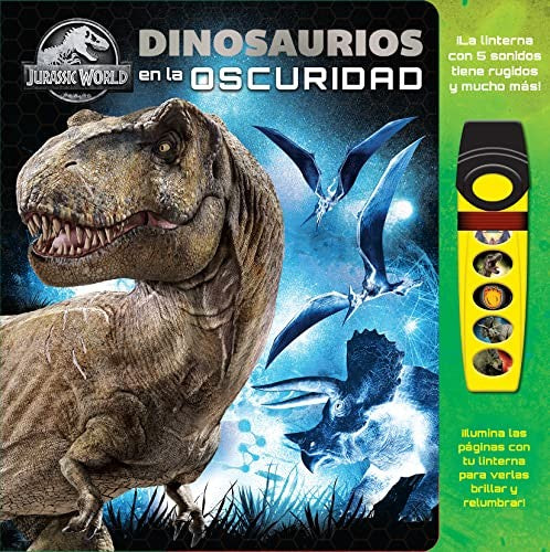Jurassic World Dinosaurios en la Oscuridad - Libro Sonoro de Aventuras y con Linterna - la Lintera con 5 Sonidos Tiene Rugidos y Mucho Más - Pi Kids [Novelty Book] Inc., Editors of Phoenix International Publications