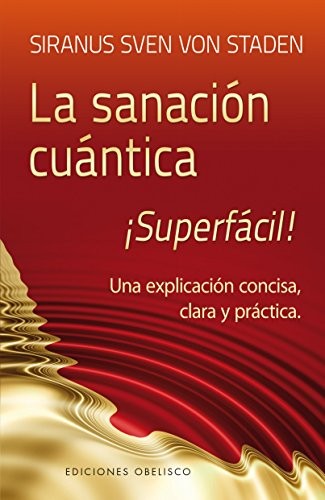 La Sanacion Cuantica Superfacil: Una explicación concisa, clara y práctica [Paperback] Siranus Sven Von Staden